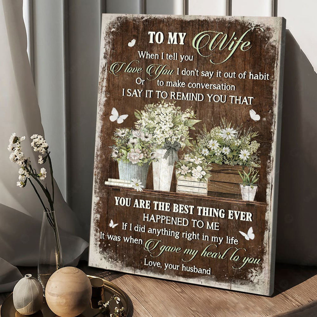 To My Wife, When I Tell You I Love You I Don’t Say It Out Of Habit Or To Make Concersation I Say It To Remind You, Butterfly Flower, Poster Decor Poster and Canvas
