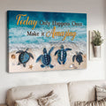 Today Only Happens Once Make It Amazing, Turtle Beach, Wall Decor Poster and Canvas
