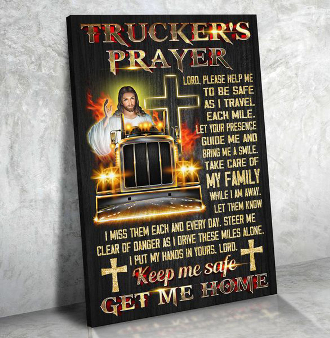 Trucker’s Prayer, Lord Please Help Me To Be Safe, As I Travel Each Mile Poster and Canvas