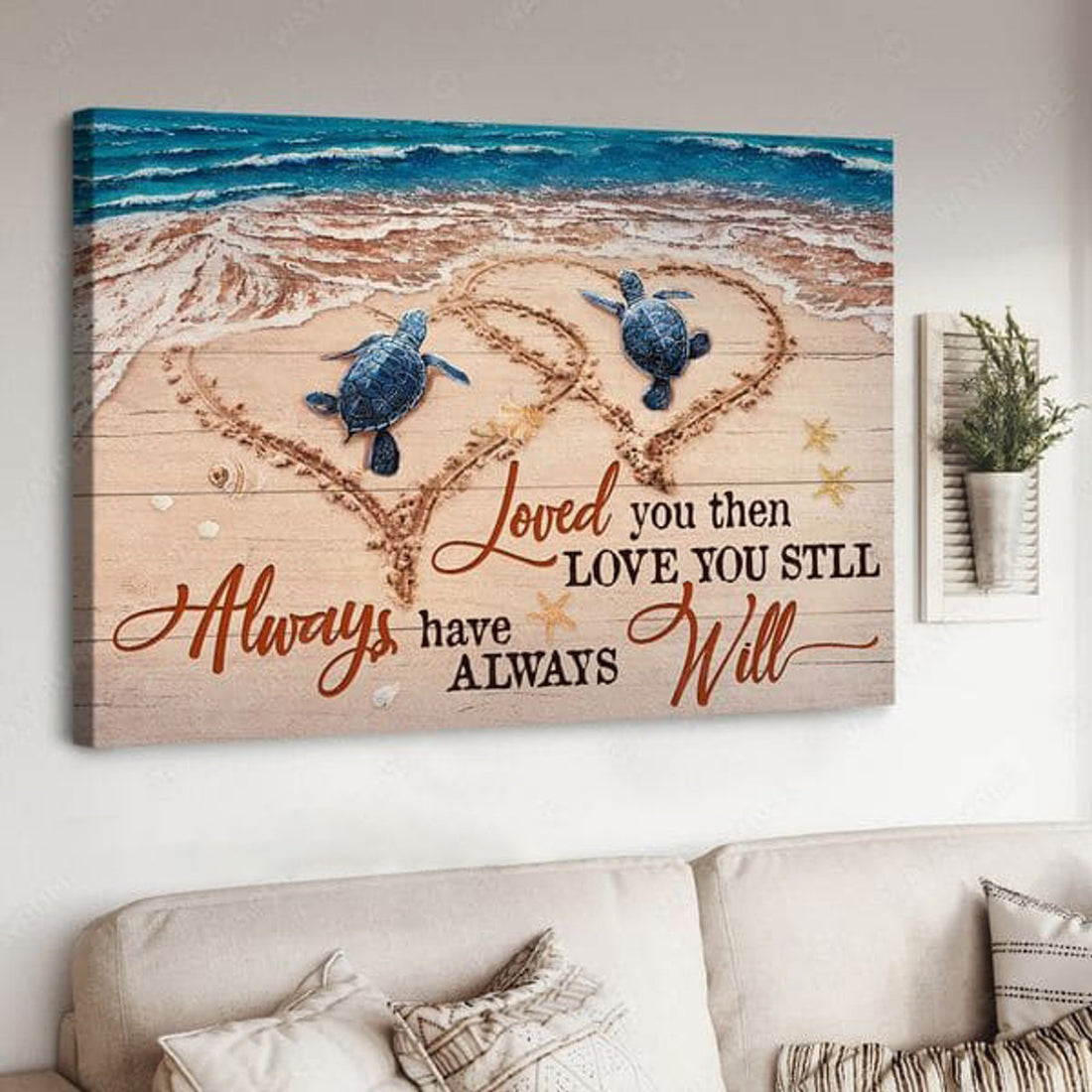 Turtle Beach, Gift For Lover, Always Have Always Will Loved You Then Love You Still Poster and Canvas