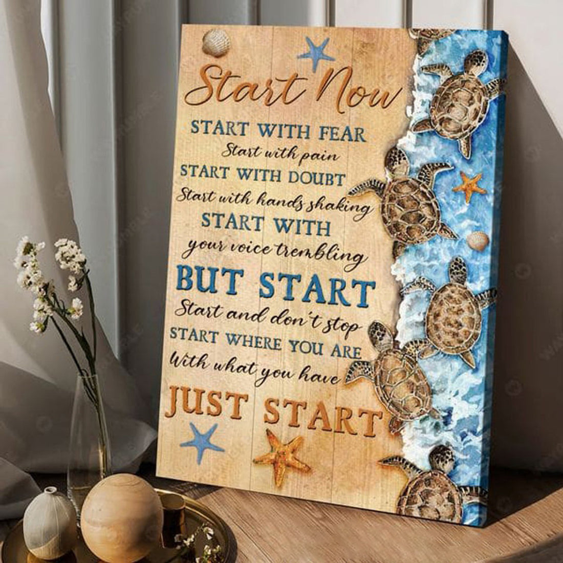Turtle Beach, Start Now Start With Fear Start With Pain Start With Doubt Start With Hands Shaking Poster and Canvas
