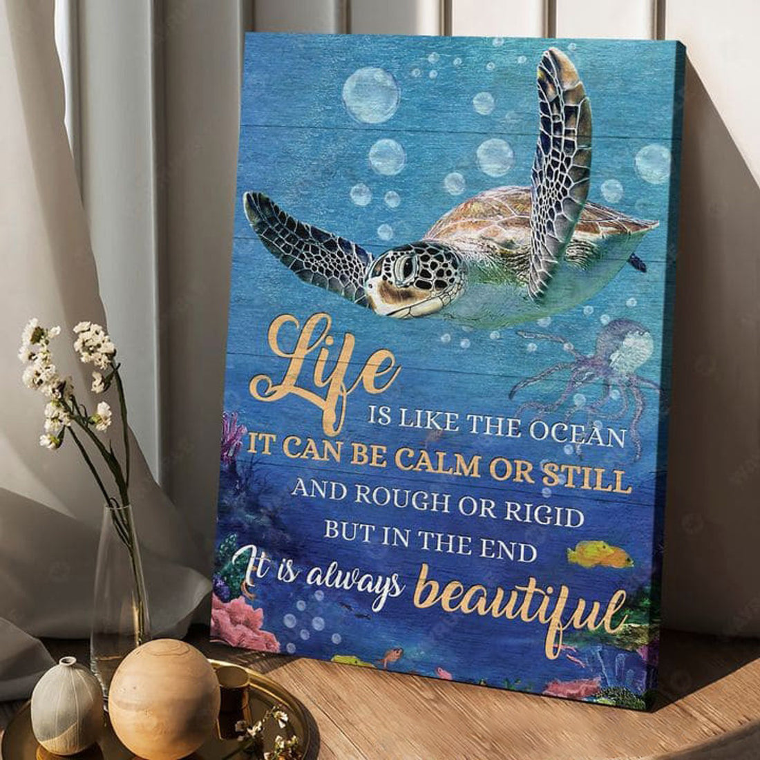 Turtle Ocean, Life Is Like The Ocean, It Can be Calm Or Still, And Rough Or Rigid  Poster and Canvas