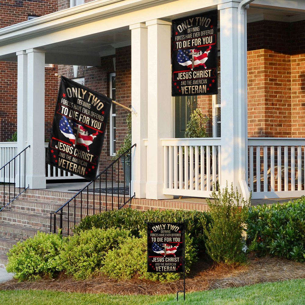 Veteran Flag Only Two Defining Forces Have Ever Offered To Die For You Jesus Christ And The American Veteran Flag, Christian Flag, Scripture Flag