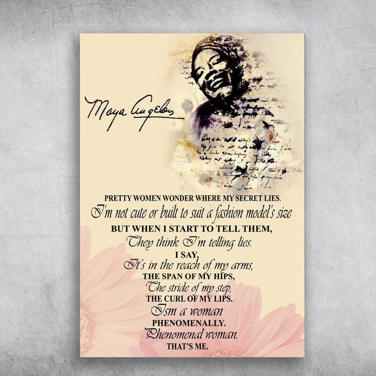 Vintage Feminist, Maya Angelou, Pretty Women Wonder Where My Secret Lies, I’m Not Cute Or Built To Suit A Fashion Poster and Canvas