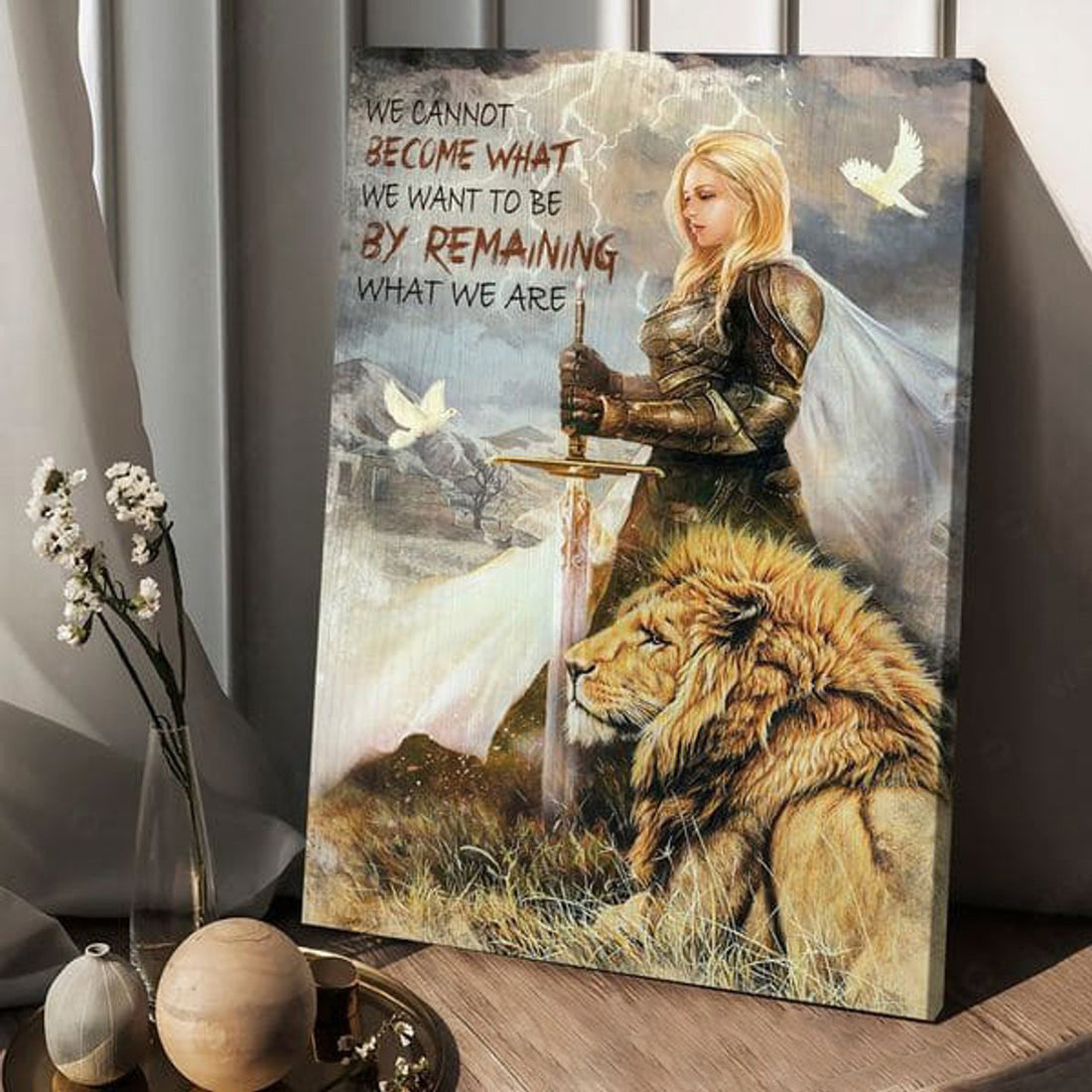 Warrior And Lion, We Cannot Become What We Want To Be By Remaining What We Are Poster and Canvas