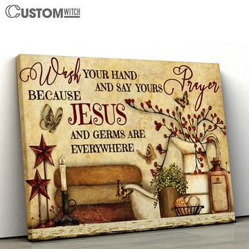 Wash Your Hand And Say Yours Prayer Because Jesus And Germs Are Everywhere Large Canvas - Religious Canvas Art