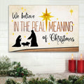 We Believe In The Real Meaning Of Christmas Wall Art Canvas Print - Art On Wall - Wall Decorator