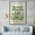When We Plant Good Seeds Good Things Grow, Flower Lover, Garden Poster Poster and Canvas