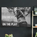 When You Play Hockey You Don’t Have Any Fear As Soon As You Step On The Ice Everything Goes Away And You’re Focusing On The Puck And Focusing On The Play Poster and Canvas