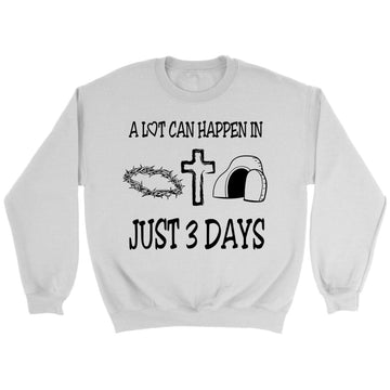 A Lot Can Happen In 3 Days Sweatshirt, Easter Christian Gifts