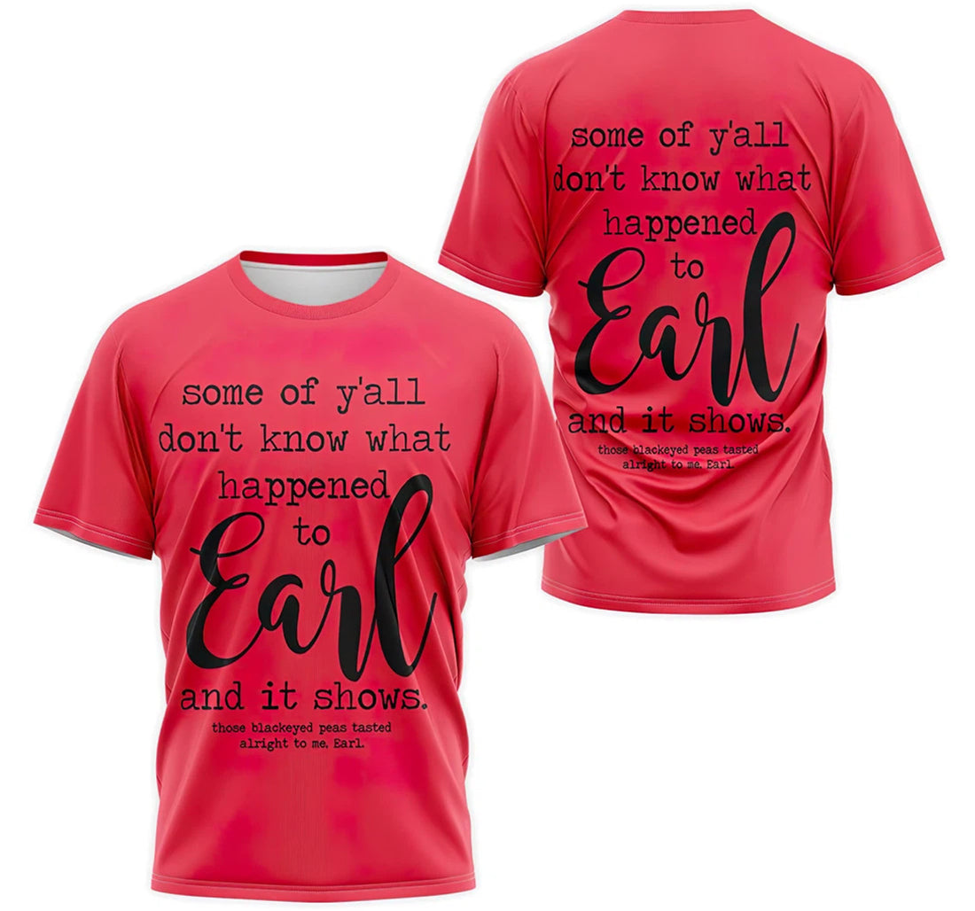 FUNSTUFFPRINT Personalized T-Shirt, Hoodie - Pink Red Some Of Y'all Don't Know What Happened To Earl And It Shows 3D T-shirt