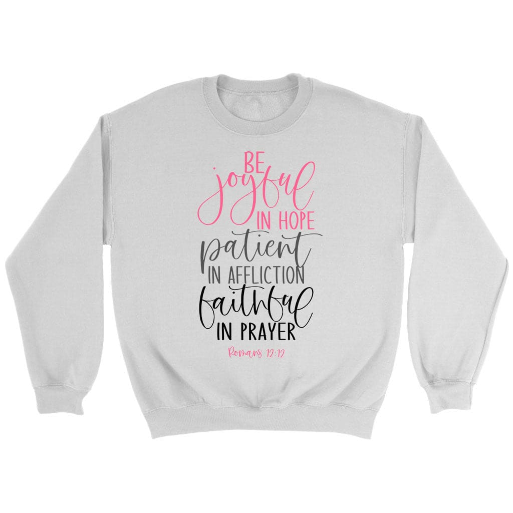 Be Joyful In Hope Patient In Affliction Faithful In Prayer Christian Sweatshirt