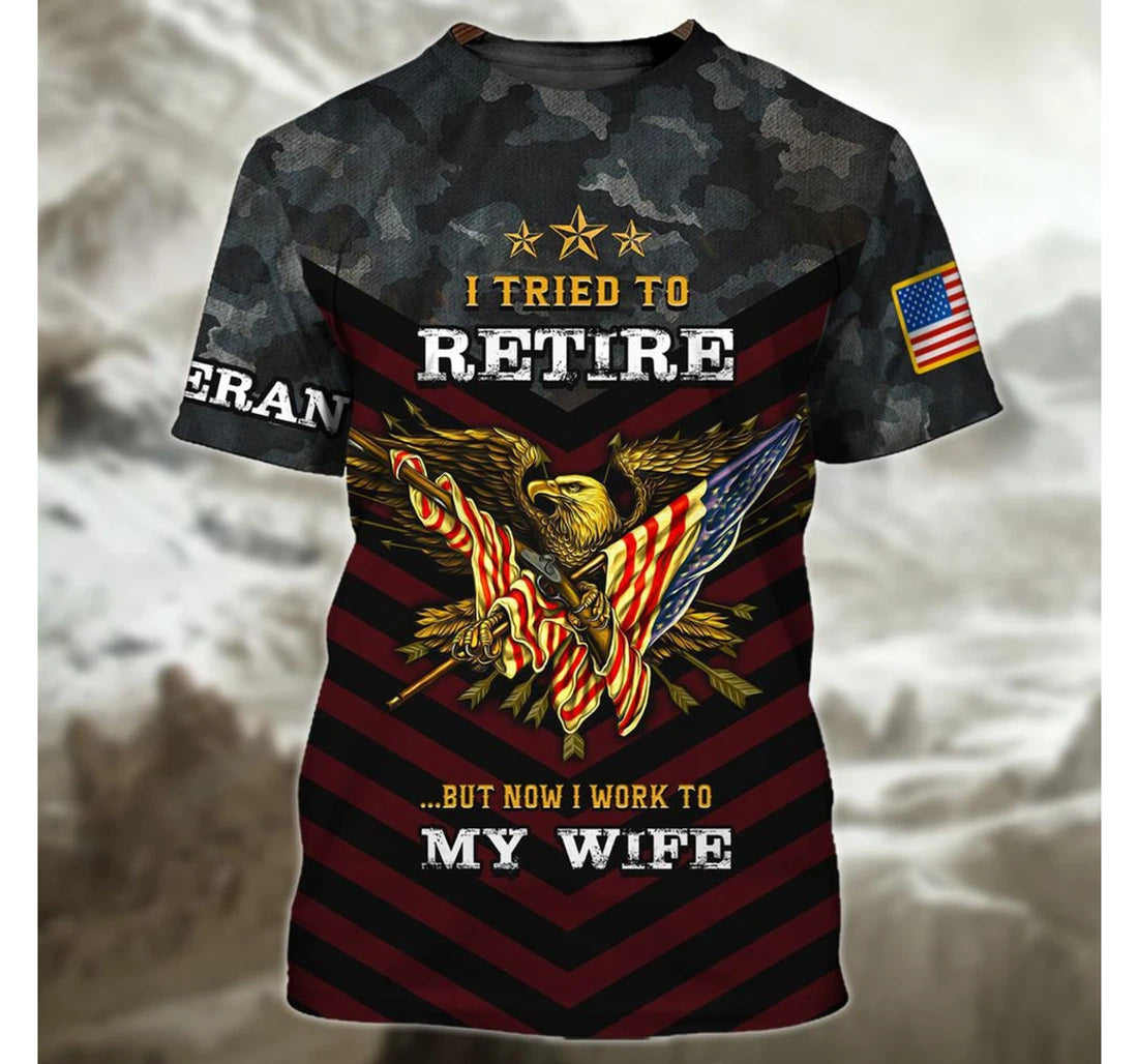 FUNSTUFFPRINT Personalized Veteran I Tried To Retire But Now I Work To My Wife Veteran Veteran - 3D Printed T-shirt