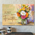 Bible Verse Canvas - Just Have Faith Canvas Wall Art 4 - Scripture Canvas Wall Art