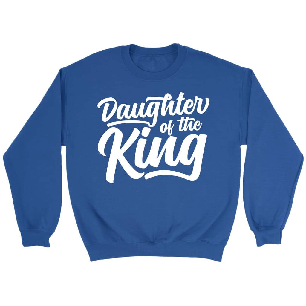 Daughter Of The King Christian Sweatshirt