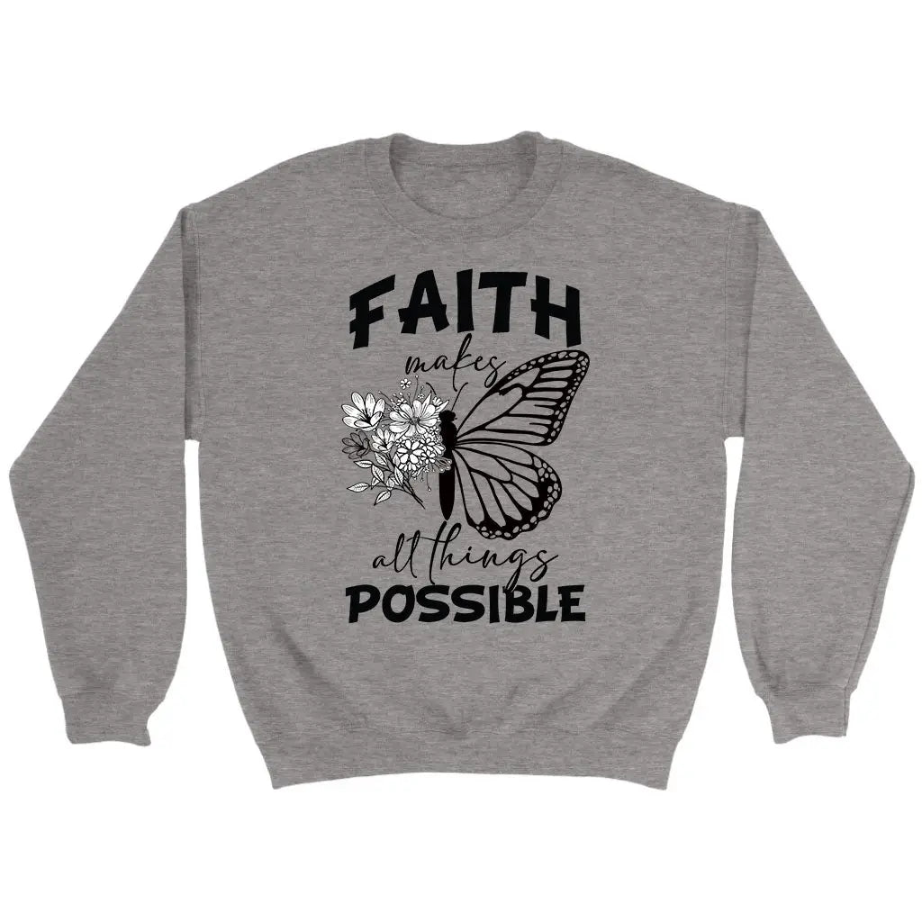Faith Makes All Things Possible Butterfly Sweatshirt
