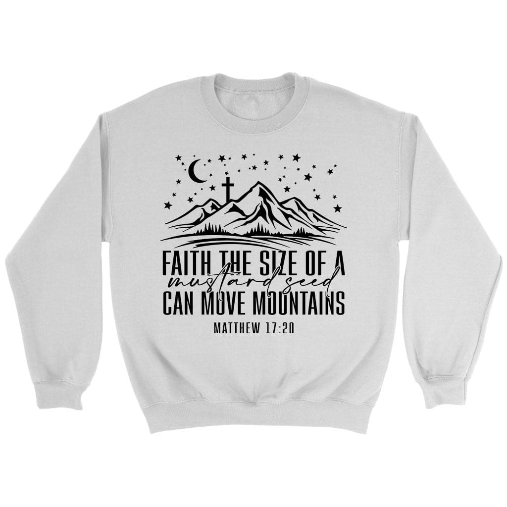 Faith The Size Of A Mustard Seed Can Move Mountains Sweatshirt