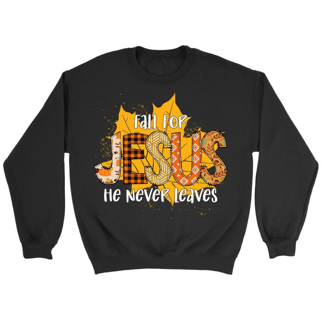 Fall for Jesus He Never Leaves Autumn Leaf Sweatshirt