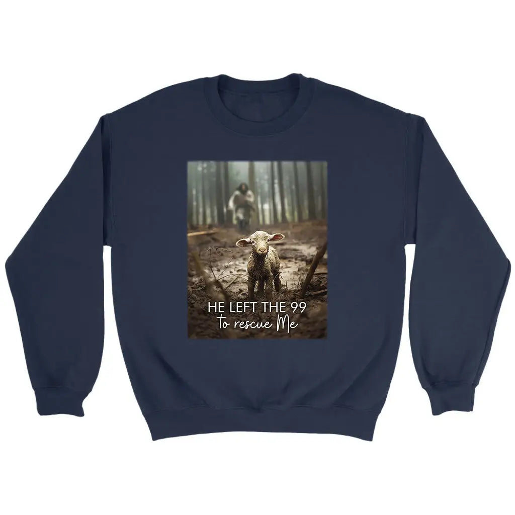 He Left The 99 To Rescue Me, Jesus And Lost Sheep, Christian Sweatshirt