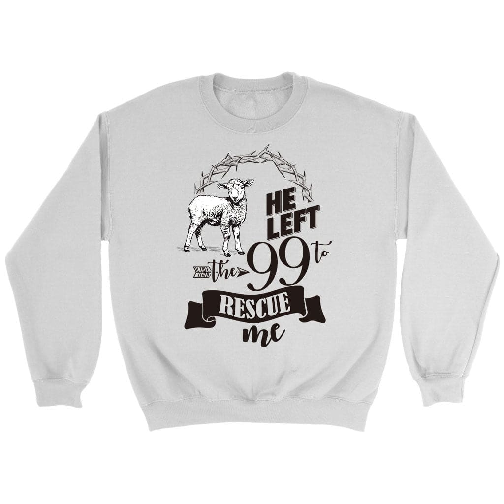 He Left the 99 to Rescue Me Sweatshirt