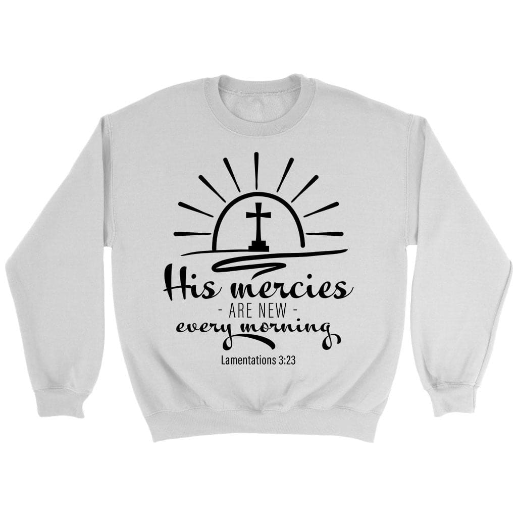 His Mercies Are New Every Morning Lamentations 3:23 Sweatshirt