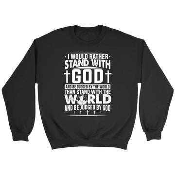 I Would Rather Stand With God Sweatshirt