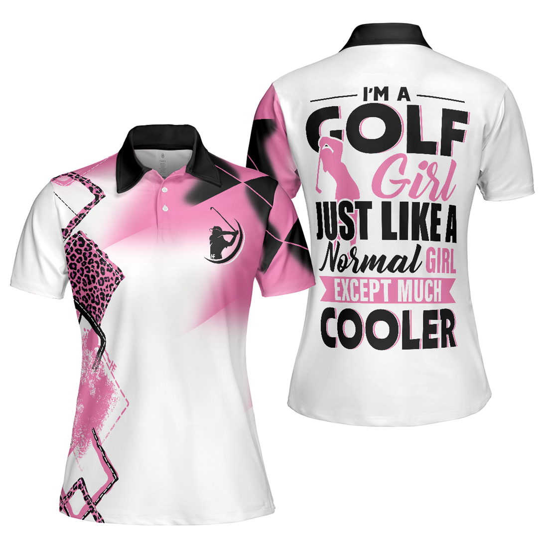 I'm A Golf Girl Just Like A Normal Girl Except Much Cooler Golf Short Sleeve Women Polo Shirt