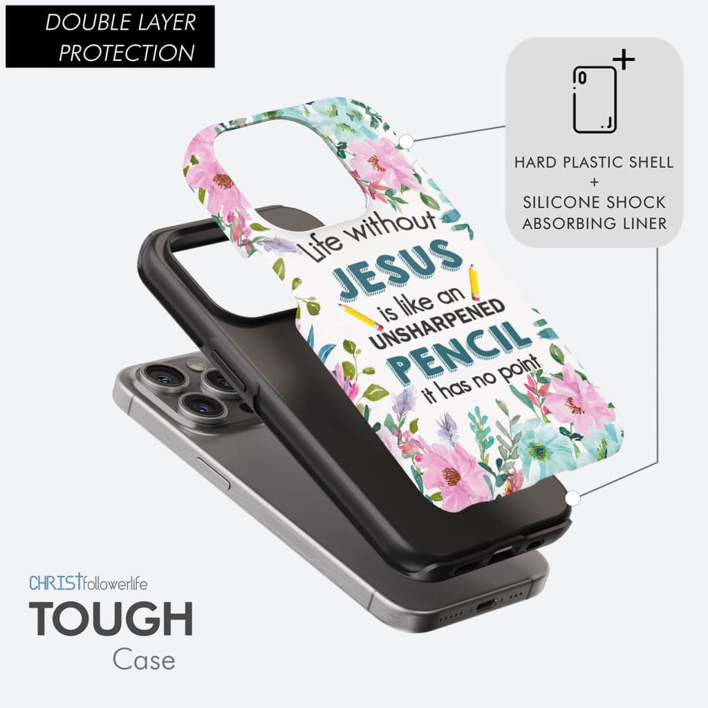 Life Without Jesus Is Like An Unsharpened Pencil Christian Phone Case