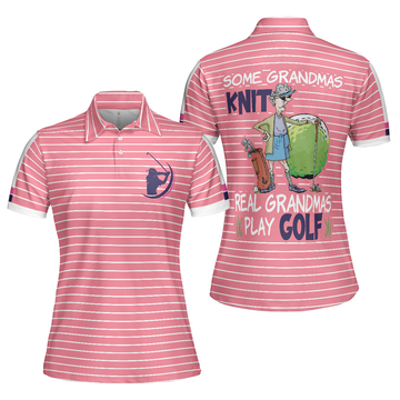 Old Lady Play Golf Women Polo Shirt, Some Grandmas Play Golf Women Polo Shirt, Funny Golf Shirt For Female - Perfect Gift For Women, Ladies