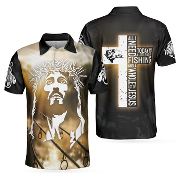 Jesus And Fishing Men Polo Shirt, All I Need Today Is A Little Bit Of Fishing And A Whole Lot Of Jesus Polo Shirt, Best Fishing Shirt For Men