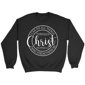I Can Do All Things Through Christ Philippians 4:13 Bible Verse Sweatshirt