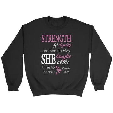Proverbs 31:25 Strength And Dignity Are Her Clothing Sweatshirt