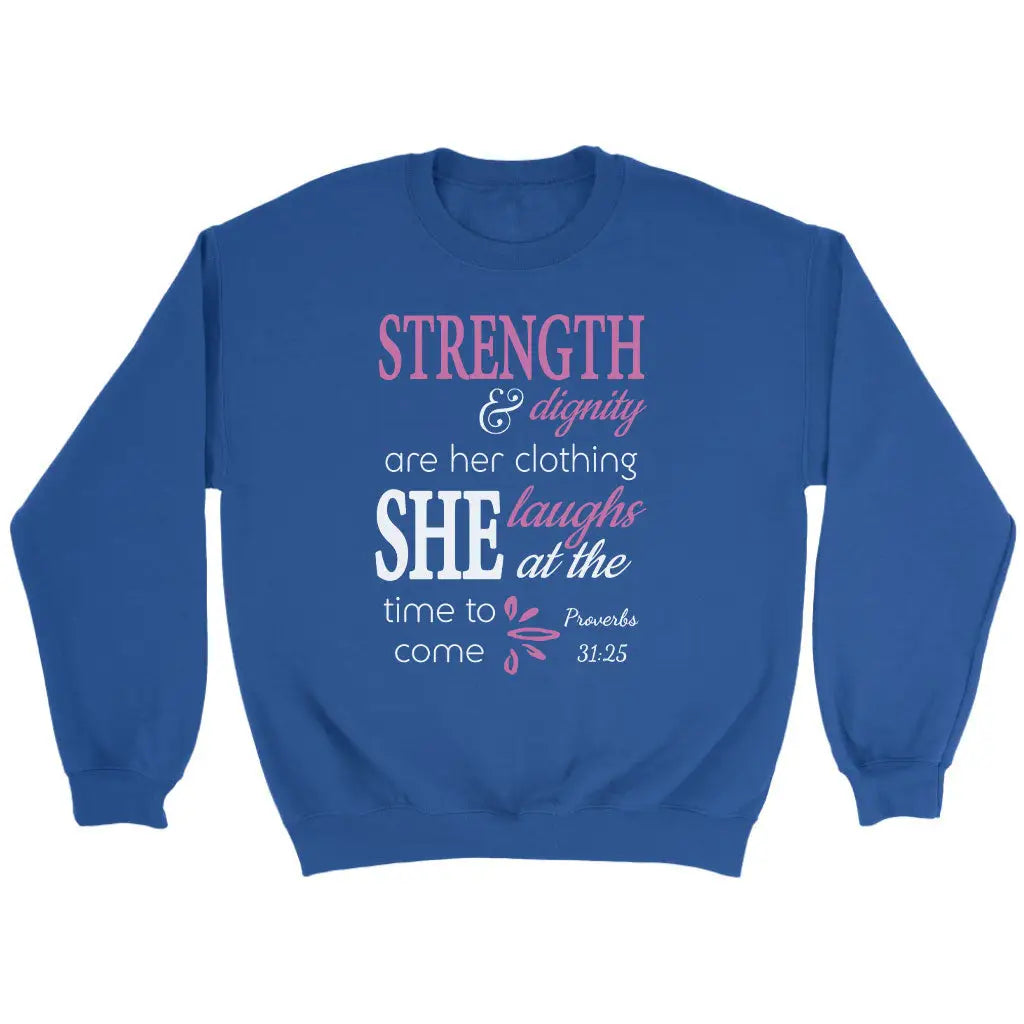 Proverbs 31:25 Strength And Dignity Are Her Clothing Sweatshirt