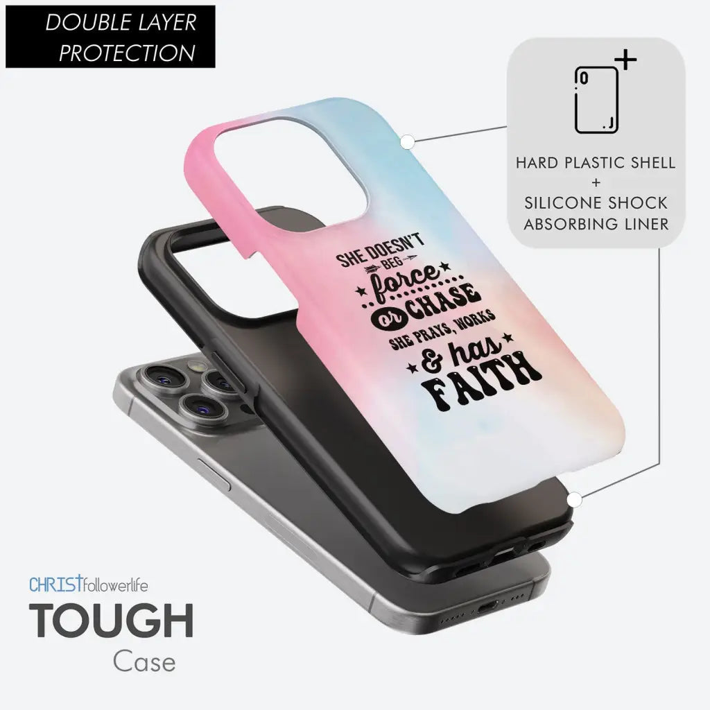 She Doesn't Beg Force And Chase She Prays Works And Has Faith Phone Case