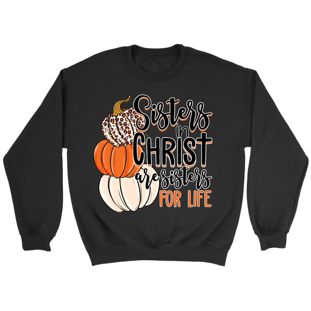 Sisters In Christ Are Sisters For Life Autumn Sweatshirt