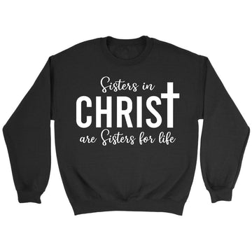 Sisters in Christ are sisters for life sweatshirt
